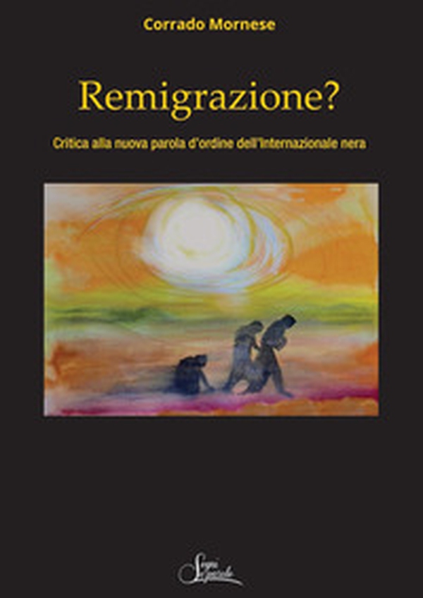 Remigrazione? Critica alla nuova parola d'ordine dell'Internazionale nera - Librerie.coop