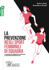 La prevenzione negli sport femminili di squadra. Con elementi di riabilitazione, valutazione e metodologia dell'allenamento - Librerie.coop
