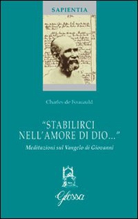 «Stabilirci nell'amore di Dio...». Meditazioni sul Vangelo di Giovanni - Librerie.coop «Stabilirci nell'amore di Dio...». Meditazioni sul Vangelo di Giovanni - Librerie.coop