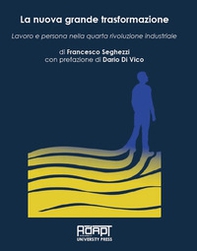 La nuova grande trasformazione. Lavoro e persona nella quarta rivoluzione industriale - Librerie.coop
