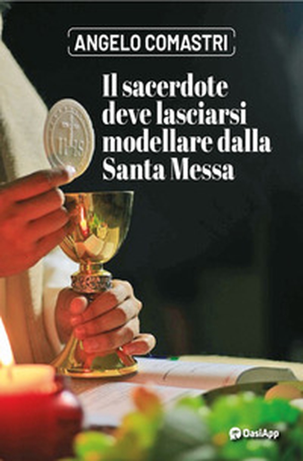 Il sacerdote deve lasciarsi modellare dalla Santa Messa - Librerie.coop Il sacerdote deve lasciarsi modellare dalla Santa Messa - Librerie.coop