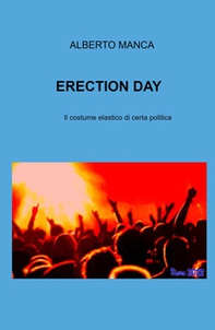 Erection day. Il costume elastico di certa politica - Librerie.coop