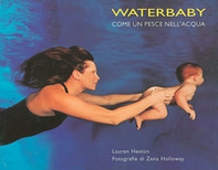 Waterbaby. Come un pesce nell'acqua. - Librerie.coop Waterbaby. Come un pesce nell'acqua. - Librerie.coop