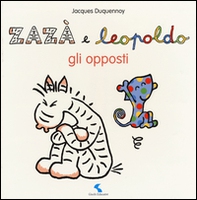 Gli opposti. Zazà e Leopoldo - Librerie.coop Gli opposti. Zazà e Leopoldo - Librerie.coop