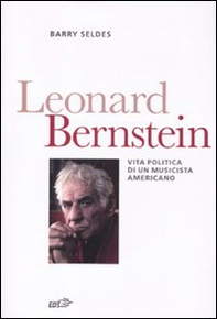 Leonard Bernstein. Vita politica di un musicista americano - Librerie.coop Leonard Bernstein. Vita politica di un musicista americano - Librerie.coop