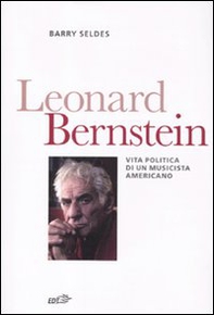 Leonard Bernstein. Vita politica di un musicista americano - Librerie.coop