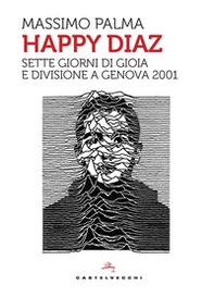 Happy Diaz. Sette giorni di gioia e divisione a Genova 2001 - Librerie.coop Happy Diaz. Sette giorni di gioia e divisione a Genova 2001 - Librerie.coop