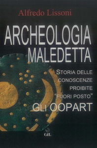 Archeologia maledetta. Storia delle conoscenze proibite «fuori posto». Gli Oopart - Librerie.coop