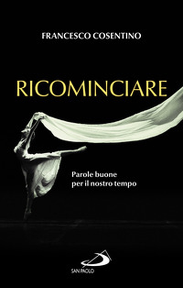 Ricominciare. Parole buone per il nostro tempo - Librerie.coop Ricominciare. Parole buone per il nostro tempo - Librerie.coop