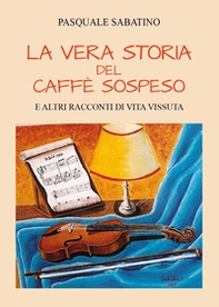 La vera storia del caffè sospeso e altri racconti di vita vissuta - Librerie.coop