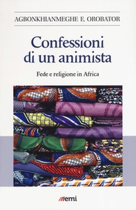 Confessioni di un animista. Fede e religione in Africa - Librerie.coop