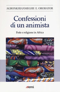 Confessioni di un animista. Fede e religione in Africa - Librerie.coop Confessioni di un animista. Fede e religione in Africa - Librerie.coop