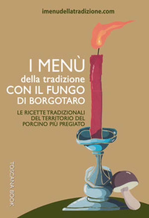 I menù della tradizione con il fungo di Borgotaro. Le ricette tradizionali del territorio del fungo porcino più pregiato - Librerie.coop I menù della tradizione con il fungo di Borgotaro. Le ricette tradizionali del territorio del fungo porcino più pregiato - Librerie.coop