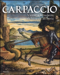 Carpaccio. Vittore e Benedetto da Venezia all'Istria. Catalogo della mostra (Conegliano, 7 marzo-28 giugno 2015) - Librerie.coop