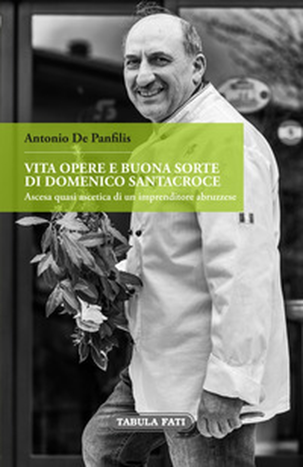 Vita, opere e buonasorte di Domenico Santacroce. Ascesa quasi ascetica di un imprenditore abruzzese - Librerie.coop Vita, opere e buonasorte di Domenico Santacroce. Ascesa quasi ascetica di un imprenditore abruzzese - Librerie.coop