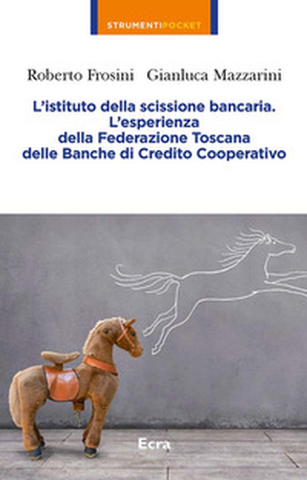 L'istituto della scissione bancaria. L'esperienza della Federazione Toscana delle Banche di Credito Cooperativo - Librerie.coop L'istituto della scissione bancaria. L'esperienza della Federazione Toscana delle Banche di Credito Cooperativo - Librerie.coop