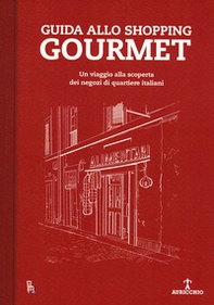 Guida allo shopping gourmet. Un viaggio alla scoperta dei negozi di quartiere italiani - Librerie.coop