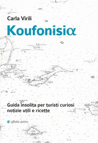 Koufonisia. Guida insolita per turisti curiosi. Notizie utili e ricette - Librerie.coop
