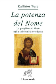 La potenza del nome. La preghiera di Gesù nella spiritualità ortodossa - Librerie.coop La potenza del nome. La preghiera di Gesù nella spiritualità ortodossa - Librerie.coop
