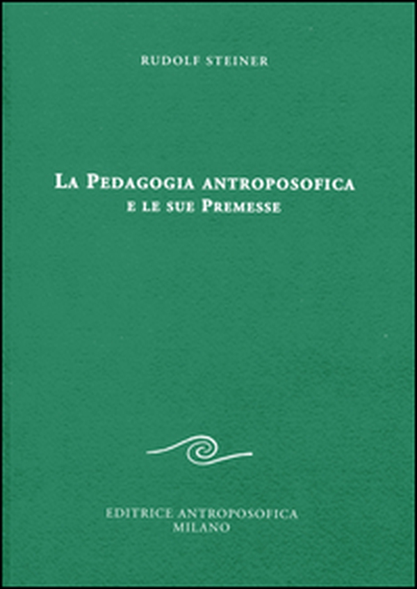 La pedagogia antroposofica e le sue premesse - Librerie.coop La pedagogia antroposofica e le sue premesse - Librerie.coop