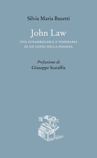 John Law. Vita funambolesca e temeraria di un genio della finanza - Librerie.coop