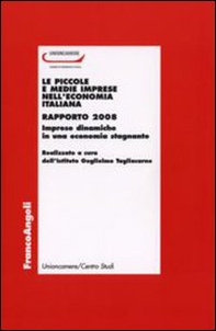 Le piccole e medie imprese nell'economia italiana. Rapporto 2008. Imprese dinamiche in una economia stagnante - Librerie.coop