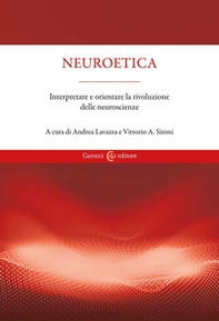 Neuroetica. Interpretare e orientare la rivoluzione delle neuroscienze - Librerie.coop