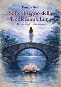 Sotto il segno della tredicesima luna. Una storia di trasformazione - Librerie.coop