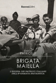 Brigata Maiella. L'epopea dei patrioti italiani dell'8ª armata britannica - Librerie.coop Brigata Maiella. L'epopea dei patrioti italiani dell'8ª armata britannica - Librerie.coop