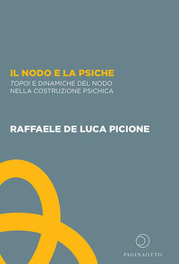 Il nodo e la psiche. Topoi e dinamiche del nodo nella costruzione psichica - Librerie.coop Il nodo e la psiche. Topoi e dinamiche del nodo nella costruzione psichica - Librerie.coop
