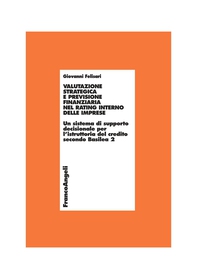 Valutazione strategica e previsione finanziaria nel rating interno delle imprese. Un sistema di supporto decisionale per l'istruttoria del credito secondo Basilea 2 - Librerie.coop Valutazione strategica e previsione finanziaria nel rating interno delle imprese. Un sistema di supporto decisionale per l'istruttoria del credito secondo Basilea 2 - Librerie.coop