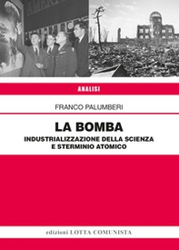 La Bomba. Industrializzazione della scienza e sterminio atomico - Librerie.coop