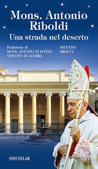 Mons. Antonio Riboldi. Una strada nel deserto - Librerie.coop
