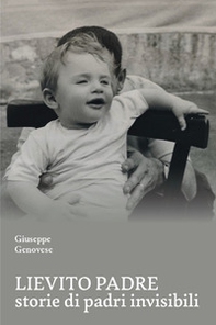 Lievito padre. Storie di padri «invisibili» - Librerie.coop