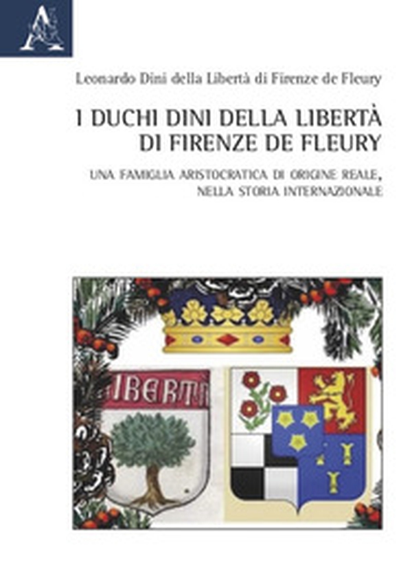 I duchi Dini della Libertà di Firenze de Fleury. Una famiglia aristocratica di origine reale, nella storia internazionale - Librerie.coop I duchi Dini della Libertà di Firenze de Fleury. Una famiglia aristocratica di origine reale, nella storia internazionale - Librerie.coop
