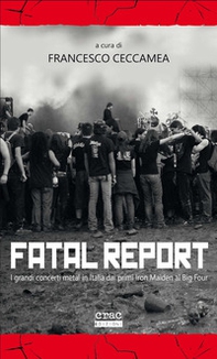 Fatal report. I grandi concerti metal in Italia dai primi Iron Maiden al Big Four - Librerie.coop
