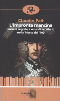 L'impronta mancina. Società segrete e omicidi eccellenti nella Trieste del '700 - Librerie.coop L'impronta mancina. Società segrete e omicidi eccellenti nella Trieste del '700 - Librerie.coop