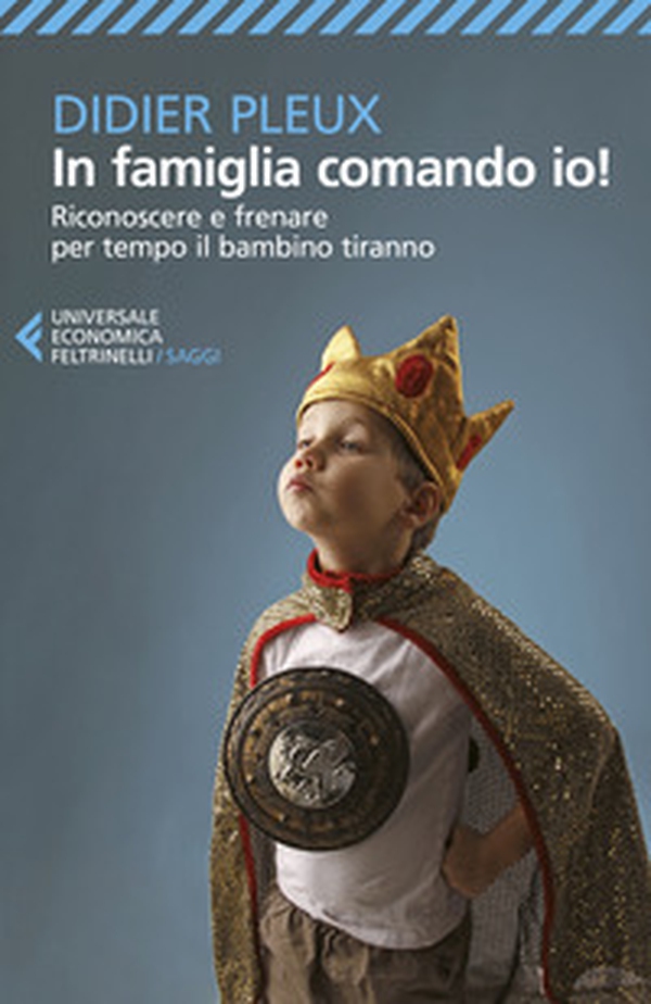 In famiglia comando io! Riconoscere e frenare per tempo il bambino tiranno - Librerie.coop In famiglia comando io! Riconoscere e frenare per tempo il bambino tiranno - Librerie.coop