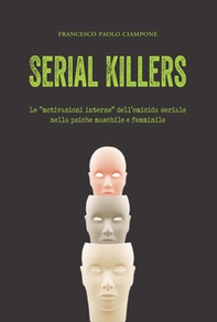 Serial killers. Le «motivazioni interne» dell'omicida seriale nella psiche maschile e femminile - Librerie.coop