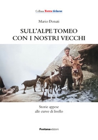 Sull'alpe Tomeo con i nostri vecchi. Storie appese alle curve di livello - Librerie.coop