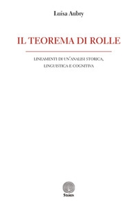 Il teorema di Rolle. Lineamenti di un'analisi storica, linguistica e cognitiva - Librerie.coop
