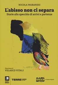 L'abisso non ci separa. Storie allo specchio di arrivi e partenze - Librerie.coop