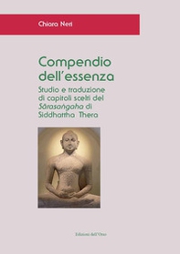Compendio dell'essenza. Studio e traduzione di capitoli scelti del «Sarasangaha» di Siddhattha Thera - Librerie.coop