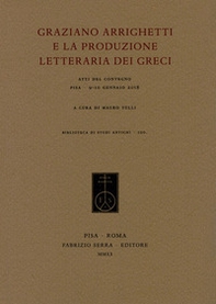 Graziano Arrighetti e la produzione letteraria dei greci. Atti del convegno (Pisa, 9-10 gennaio 2018) - Librerie.coop