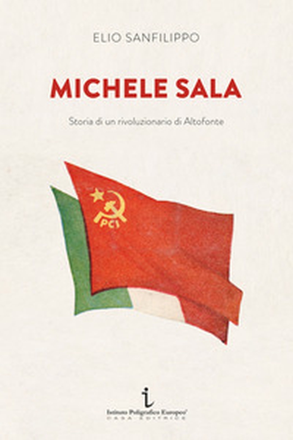 Michele Sala. Storia di un rivoluzionario di Altofonte - Librerie.coop Michele Sala. Storia di un rivoluzionario di Altofonte - Librerie.coop