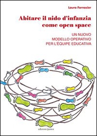 Abitare il nido d'infanzia come open space. Un nuovo modello operativo per l'équipe educativa - Librerie.coop Abitare il nido d'infanzia come open space. Un nuovo modello operativo per l'équipe educativa - Librerie.coop