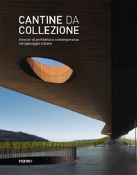 Cantine da collezione. Itinerari di architettura contemporanea nel paesaggio italiano - Librerie.coop