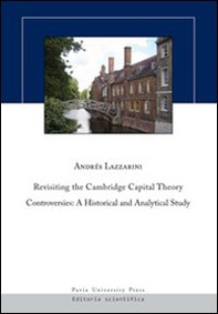 Revisiting the Cambridge capital theory controversies. A historical and analytical study - Librerie.coop