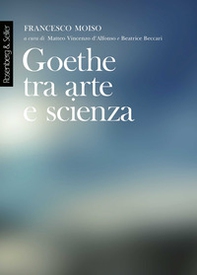 Goethe tra arte e scienza. Lezioni dell'anno accademico 2000-2001 - Librerie.coop