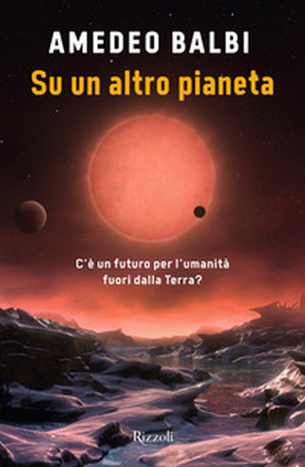 Su un altro pianeta. C'è un futuro per l'umanità fuori dalla Terra? - Librerie.coop Su un altro pianeta. C'è un futuro per l'umanità fuori dalla Terra? - Librerie.coop